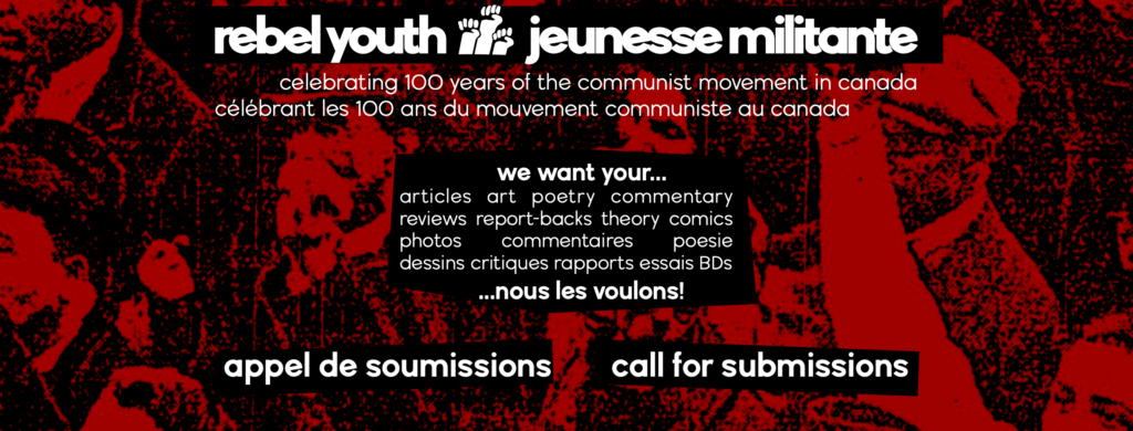 A banner image with a black and red photograph of people protesting and raising their fists. It says "Rebel Youth-Jeunesse Militante" call for submissions - celebrating 100 years of the communist movement in canada.